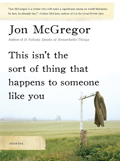 Title details for This Isn't the Sort of Thing That Happens to Someone Like You by Jon McGregor - Available